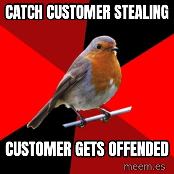 Retail Robin meme: Catch customer stealing / Customer gets offended
