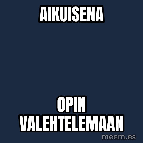 Katainen Perkele meme: Aikuisena / opin      valehtelemaan