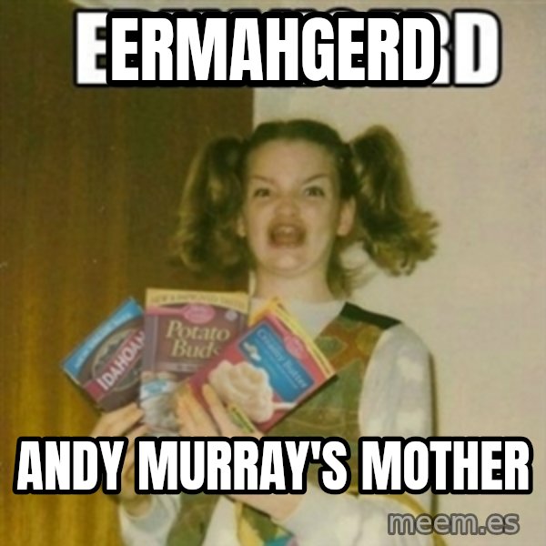 Ermahgerd meme: ERMAHGERD / ANDY MURRAY'S MOTHER