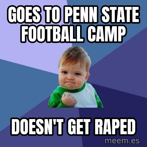 Success Kid meme: Goes to Penn State Football camp / DOESN'T Get Raped
