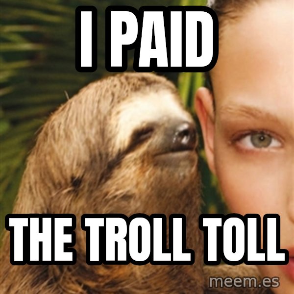 The Rape Sloth meme: I Paid / The troll toll