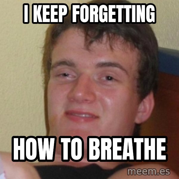 Stoner Stanley meme: i keep forgetting / how to breathe