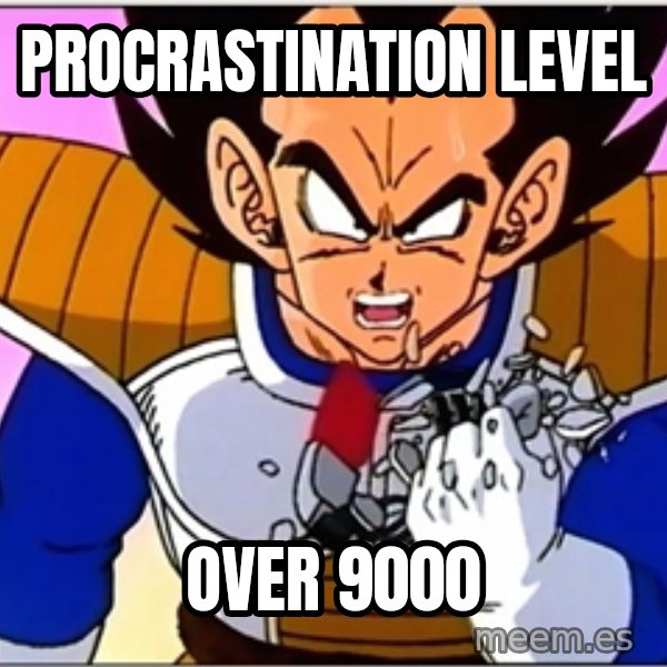 Over 9000 meme: procrastination level / over 9000
