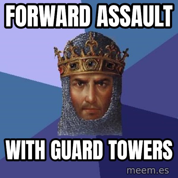 Age Of Empires meme: Forward assault / with guard towers