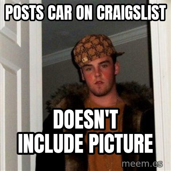 Scumbag Steve meme: POSTS CAR ON CRAIGSLIST / DOESN'T INCLUDE PICTURE