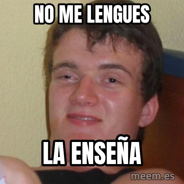 Stoner Stanley meme: NO ME LENGUES / LA ENSEÑA