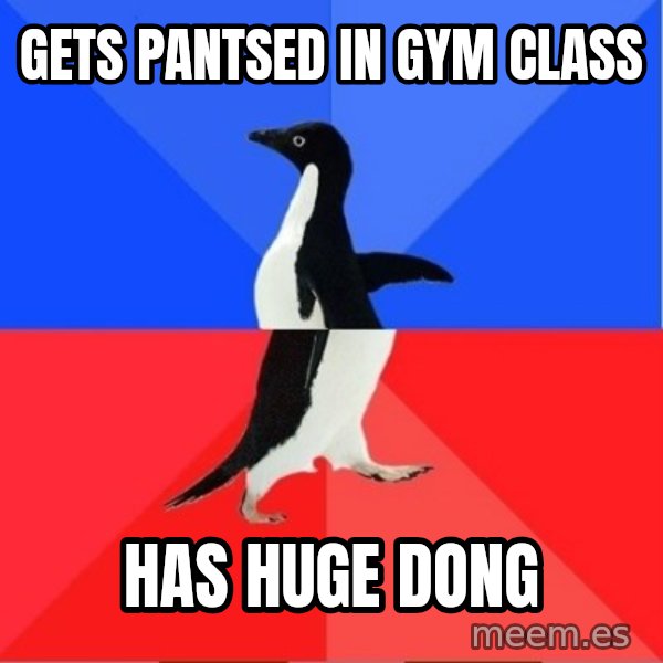 Socially Awkward to Awesome Penguin meme: gets pantsed in gym class / has huge dong