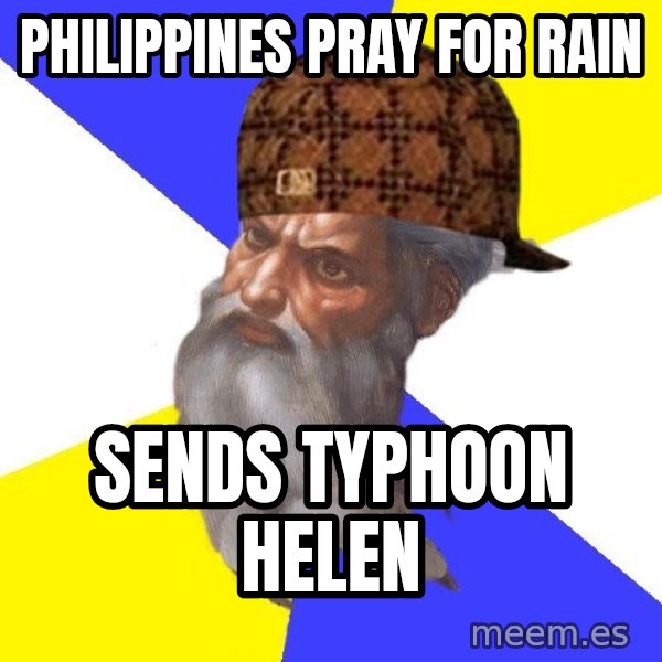 Scumbag God meme: Philippines pray for rain / sends typhoon helen