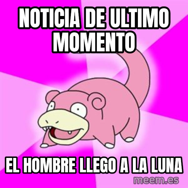 Slowpoke meme: noticia de ultimo momento / el hombre llego a la luna