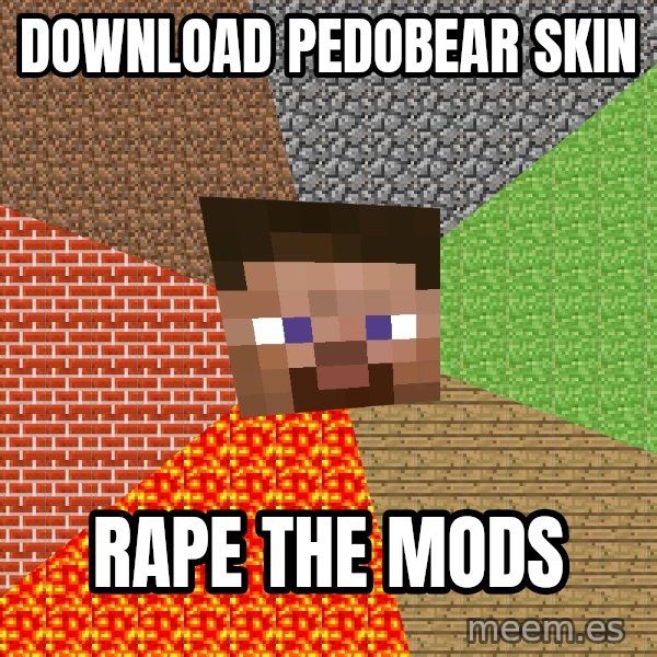 Minecraft Guy meme: download pedobear skin / rape the mods