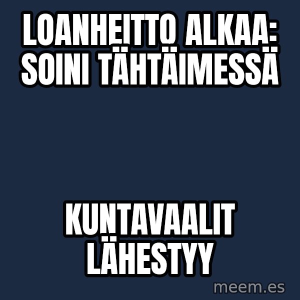Katainen Perkele meme: Loanheitto       alkaa:       Soini    tähtäimessä / Kuntavaalit      lähestyy