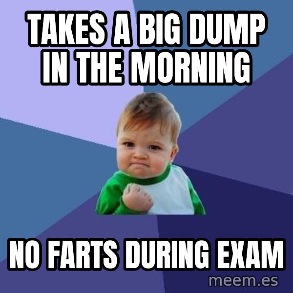 Success Kid meme: takes a big dump in the morning / no farts during exam