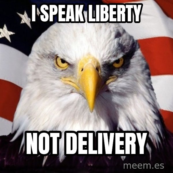 American Pride Eagle meme: i speak liberty / not delivery