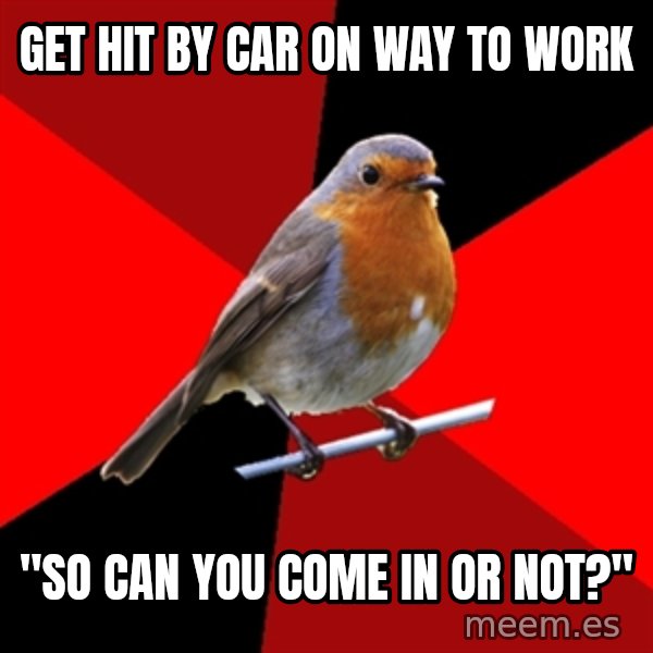 Retail Robin meme: get hit by car on way to work / "so can you come in or not?"