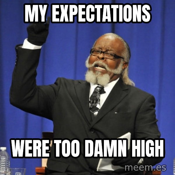 Rent Is Too Damn High meme: my expectations / were too damn high