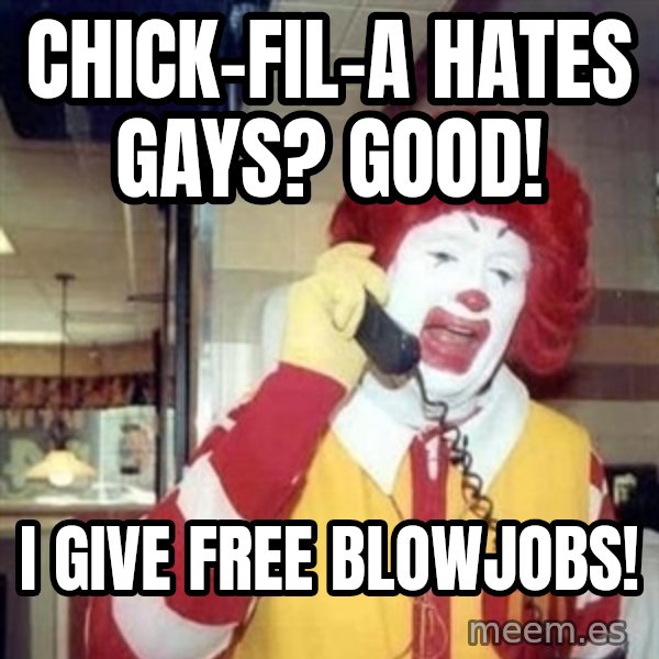 Ronald Mcdonald Call meme: CHICK-FIL-A HATES GAYS?  gOOD! / i GIVE FREE BLOWJOBS!