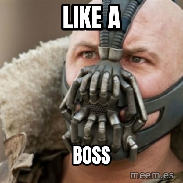 Bane meme: Like a / boss