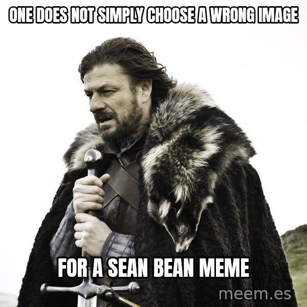 Sean Bean Game Of Thrones meme: one does not simply choose a wrong image / for a sean bean meme