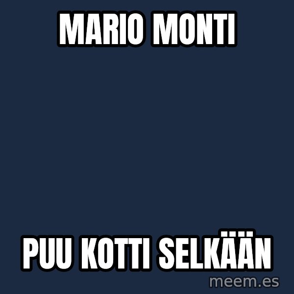 Katainen Perkele meme: Mario      Monti / puu        kotti         selkään