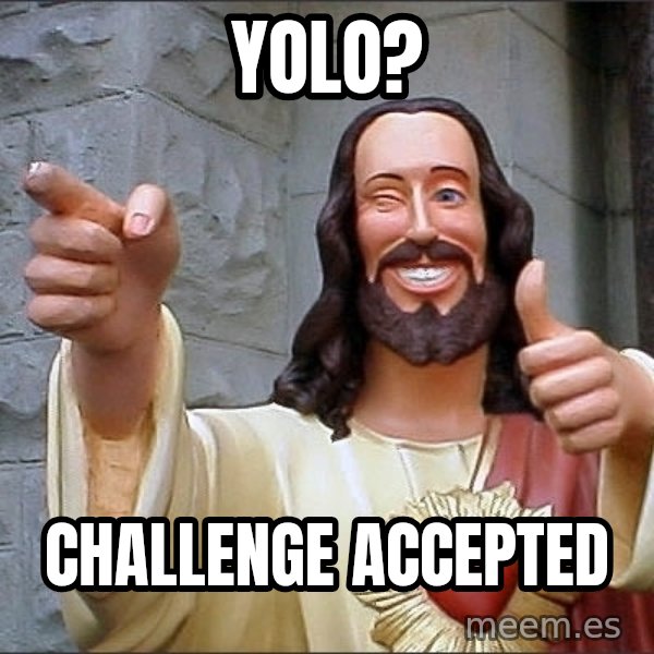 Jesus meme: YOLO? / CHALLENGE ACCEPTED