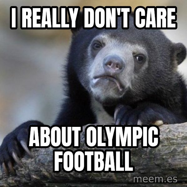 Confession Bear meme: i really don't care / about olympic football