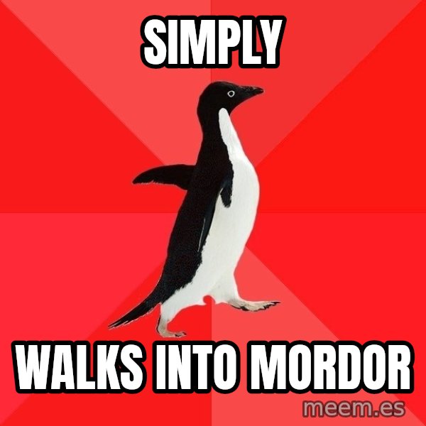 Socially Awesome Penguin meme: Simply / walks into mordor