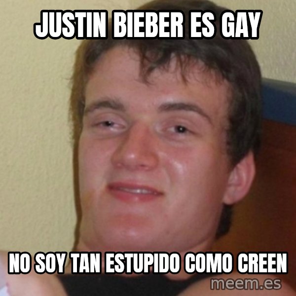 Stoner Stanley meme: justin bieber es gay / no soy tan estupido como creen