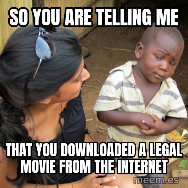 So You're Telling me meme: so you are telling me / that you downloaded a legal movie from the internet