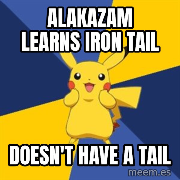 Pokemon Logic  meme: ALaKazam learns iron tail / DOESN'T HAVE a tail