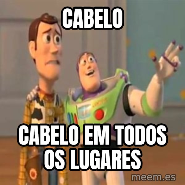 X, X Everywhere  meme: Cabelo / cabelo em todos os lugares