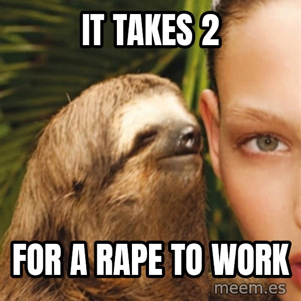 The Rape Sloth meme: it takes 2 / for a rape to work
