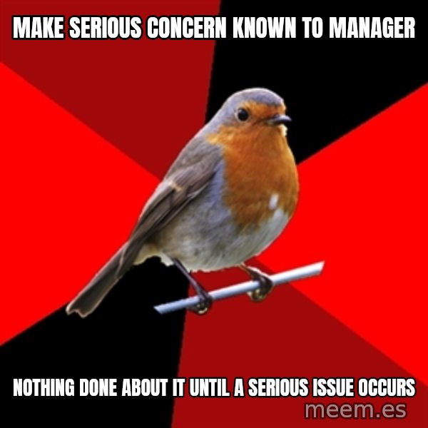 Retail Robin meme: MAKE SERIOUS CONCERN KNOWN TO MANAGER / NOTHING DONE ABOUT IT UNTIL A SERIOUS ISSUE OCCURS