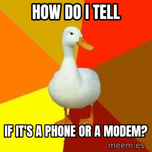 Technologically Impaired Duck meme: How do I tell / If it's a phone or a modem?