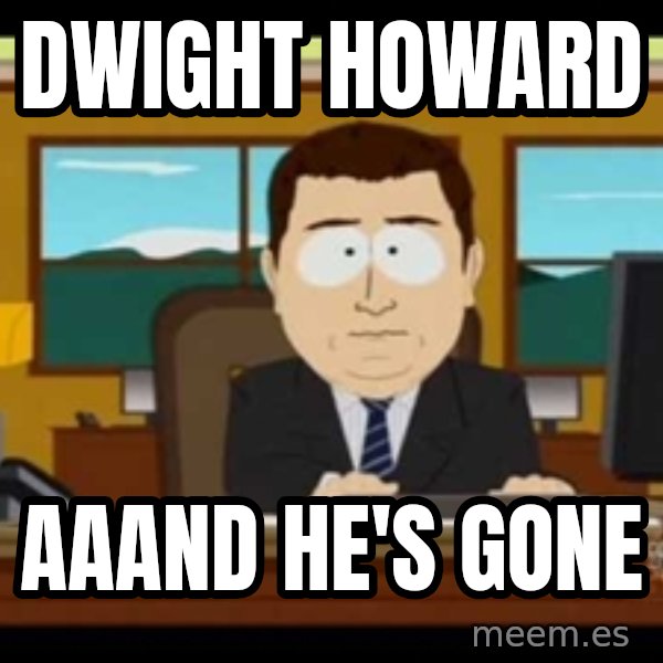 south park aand it's gone meme: Dwight Howard / Aaand he's gone
