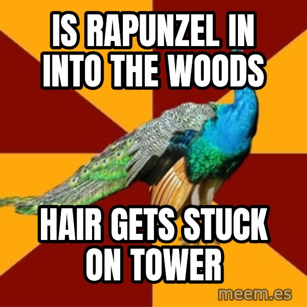 Thespian Peacock meme: is rapunzel in into the woods / hair gets stuck on tower