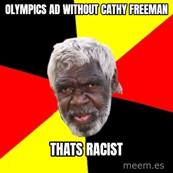 Aboriginal meme: Olympics ad without cathy freeman / Thats racist