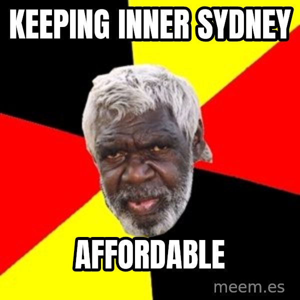 Aboriginal meme: Keeping inner Sydney / Affordable
