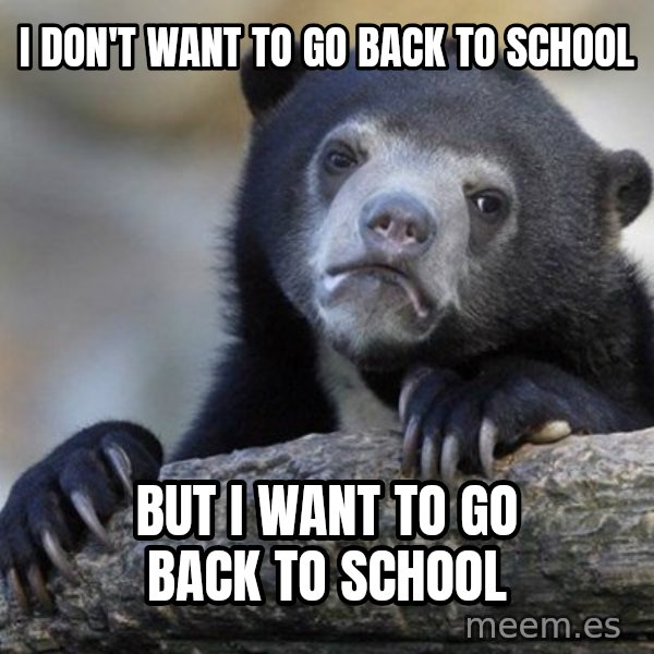 Confession Bear meme: i don't want to go back to school / but i want to go back to school