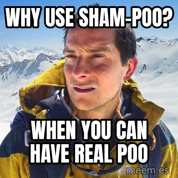 Bear Grylls Loneliness meme: Why use sham-poo? / When you can have real poo