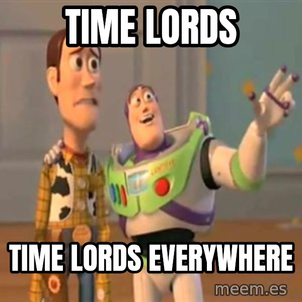 X, X Everywhere  meme: Time Lords / Time Lords Everywhere