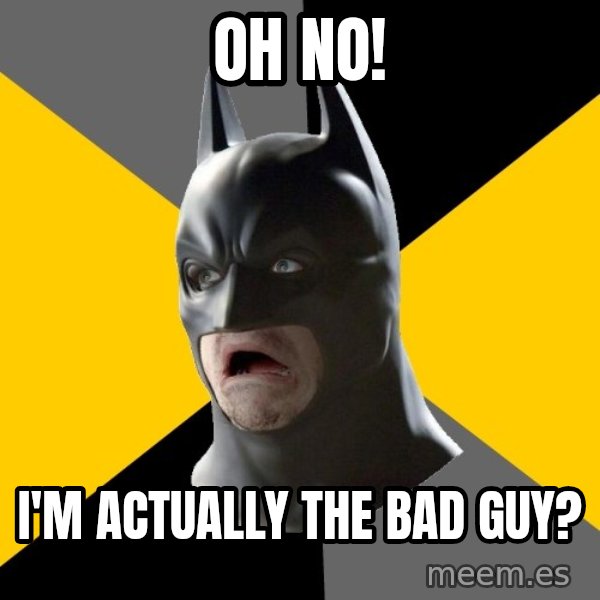 Bad Factman meme: Oh No! / I'm actually the bad guy?