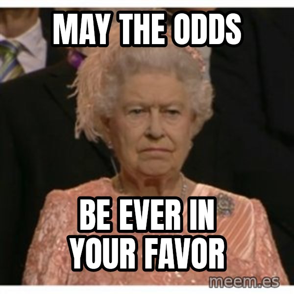 Unimpressed Queen meme: may the odds / be ever in your favor