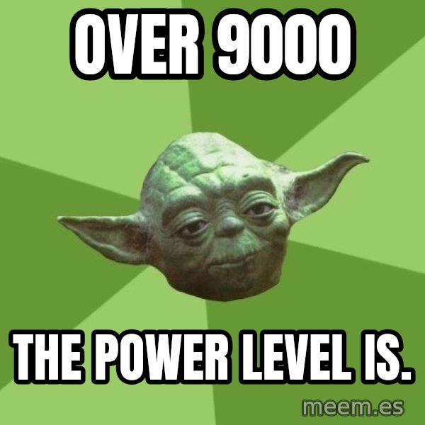 Advice Yoda Gives meme: OVER 9000 / THE POWER LEVEL IS.