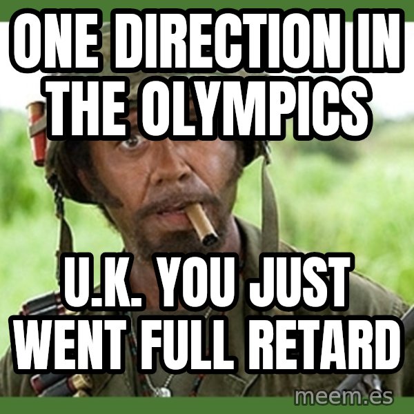 went full retard meme: One direction in the olympics / U.K. you just went full retard