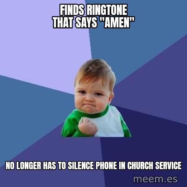 Success Kid meme: Finds ringtone that says "amen" / No longer has to silence phone in church service