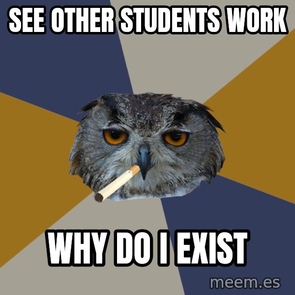 Art Student Owl meme: See other students work / Why do i exist