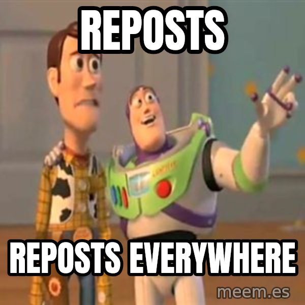 X, X Everywhere  meme: RepOsts / Reposts everywhere