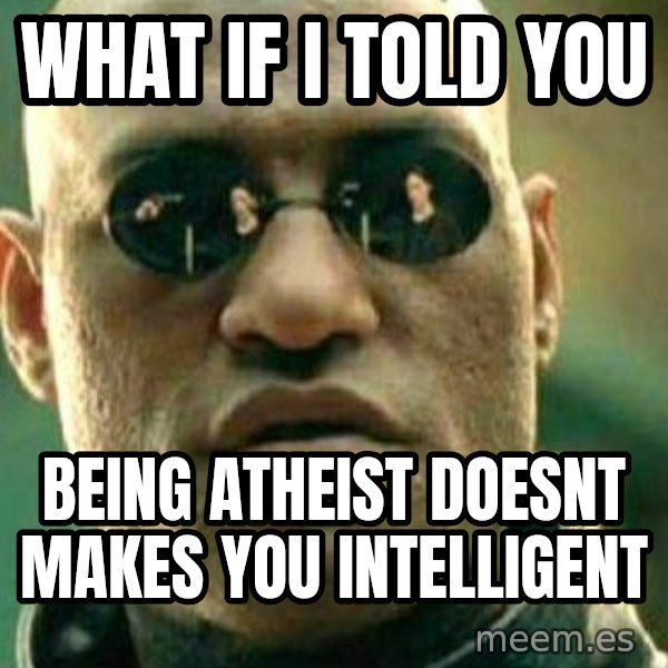 What If I Told You meme: what if i told you / being atheist doesnt makes you intelligent