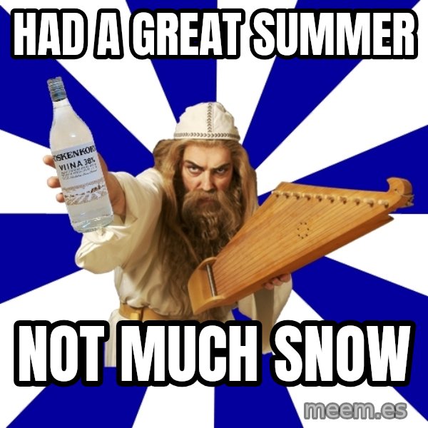 FinnishProblems meme: Had a great summer / not much snow