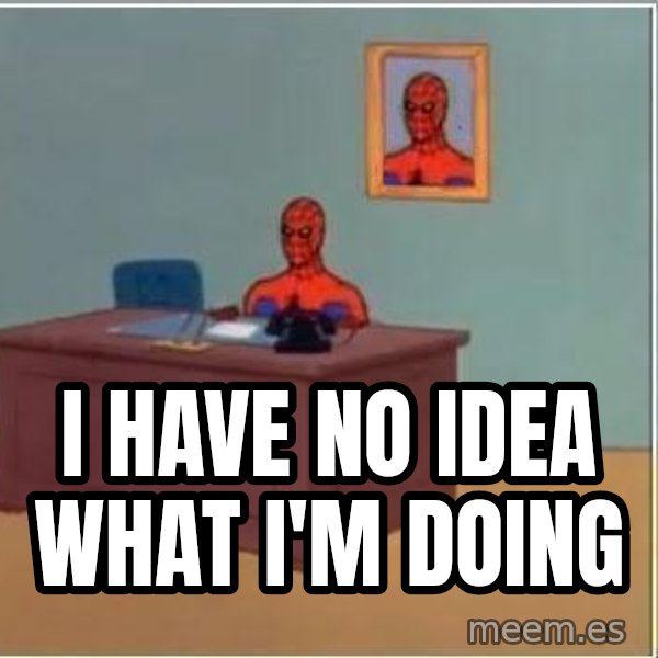 Spiderman Desk meme: i have no idea what i'm doing